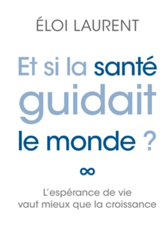 Eloi Laurent, 
Et si la santé guidait le monde